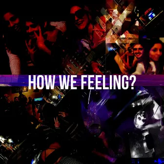 HOW WE FEELING? by Vibe Dealer