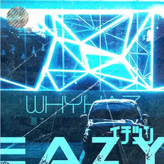 EAZY by WHYHAZ