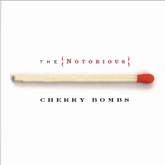 The Notorious Cherry Bombs by The Notorious Cherry Bombs