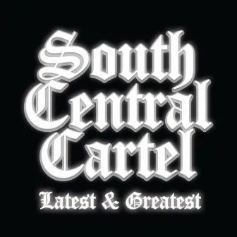 South Central Cartel Latest and Greatest by South Central Cartel