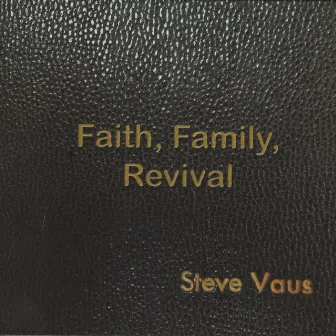 Faith, Family, Revival by Steve Vaus