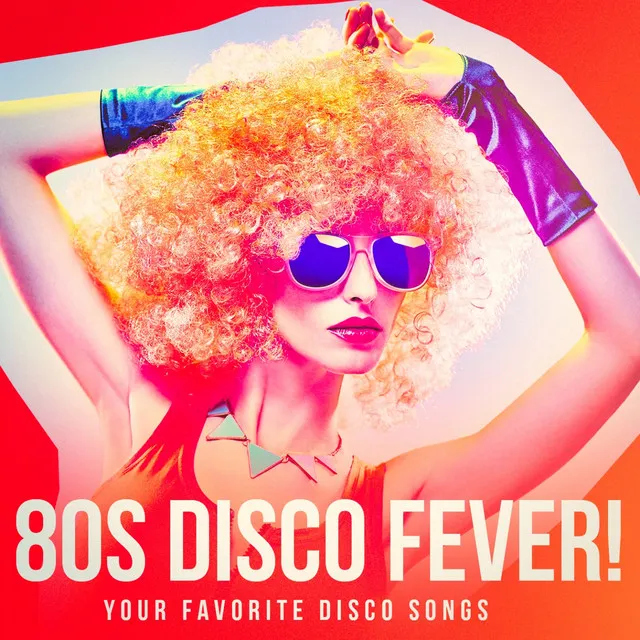 80s Disco Fever! - Your Favorite Disco Songs