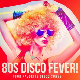 80s Disco Fever! - Your Favorite Disco Songs by Unknown Artist