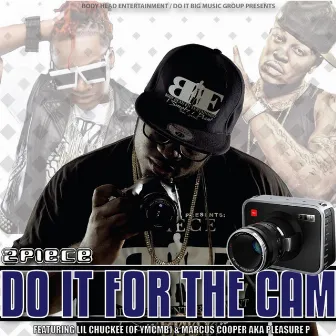 Do It for the Cam (feat. Lil Chuckee & Pleasure P) by 2piece