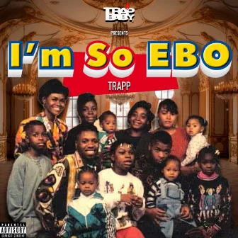 I’m So E.B.O. by Trapp