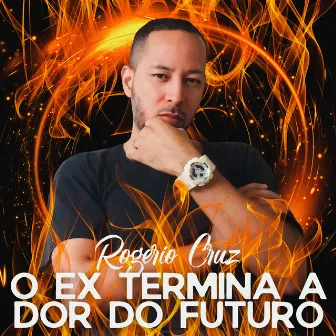 O Ex Termina A Dor Do Futuro by Rogério Cruz