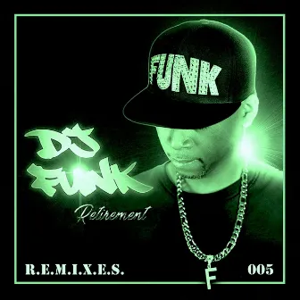 Retirement, Vol. 5: R.E.M.I.X.E.S. by dj funk