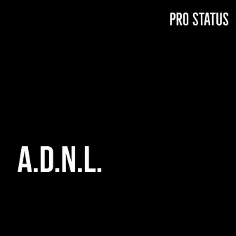 A.D.N.L. by Pro Status