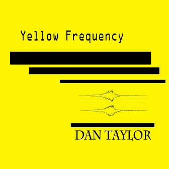 Yellow Frequency by Dan Taylor