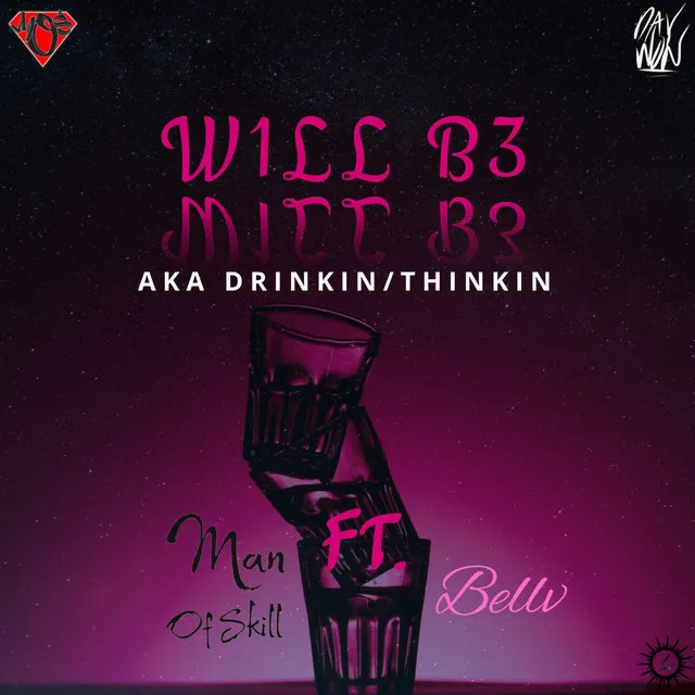 W1LL B3 (aka Drinkin/Thinkin)