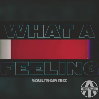 What a Feeling (Soultrain Mix) by Tony Allen