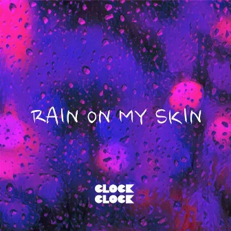 Rain on My Skin by ClockClock