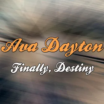 Finally, Destiny (Remixes) by Ava Dayton