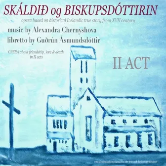 II ACT. Icelandic opera “Skáldið og Biskupsdóttirin” by Alexandra Chernyshova