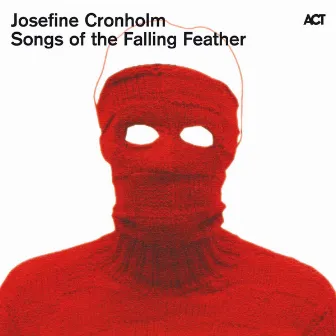 Songs of the Falling Feather by Josefine Cronholm