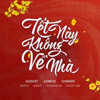 Tết Này Không Về Nhà (feat. Ruby V, Vũ Đại Nghĩa, LeWiuy, Changg, Lemese, Phước Lâm) by August