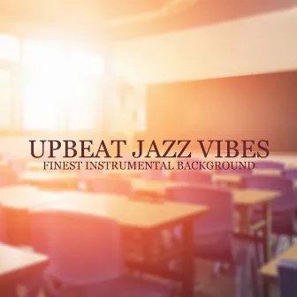 Upbeat Jazz Vibes – Finest Instrumental Background for Work & Studying, Concentration Boost, Coffee Jazz, Work from Home, Jazz Lounge by Jazz Party Virtuo Master