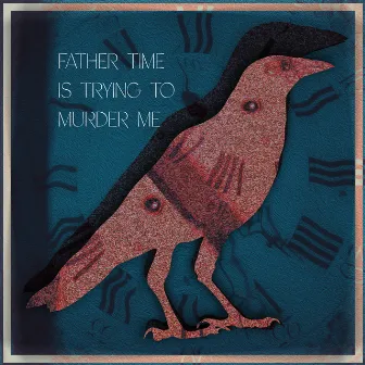 Father Time Is Trying To Murder Me by Sarah Violette