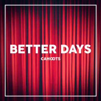 Better Days by Cahoots