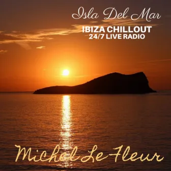 ISLA DEL MAR (Ibiza Chillout 24/7 Live Radio) by Michel Le Fleur