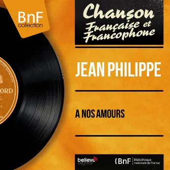 À nos amours (feat. Jean Bouchéty et son orchestre) [Mono version] by Jean Philippe