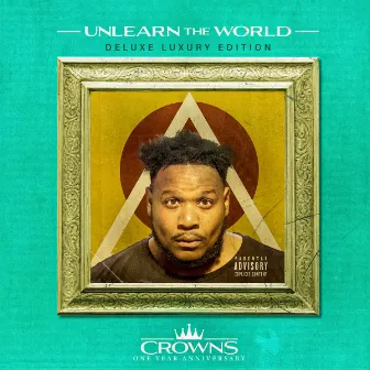 CROWNS (1 Year Anniversary Deluxe Luxury Edition) by UnLearn the World