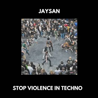 Stop violence in techno by Jaysan