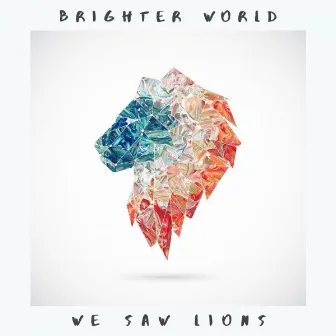 Brighter World by We Saw Lions