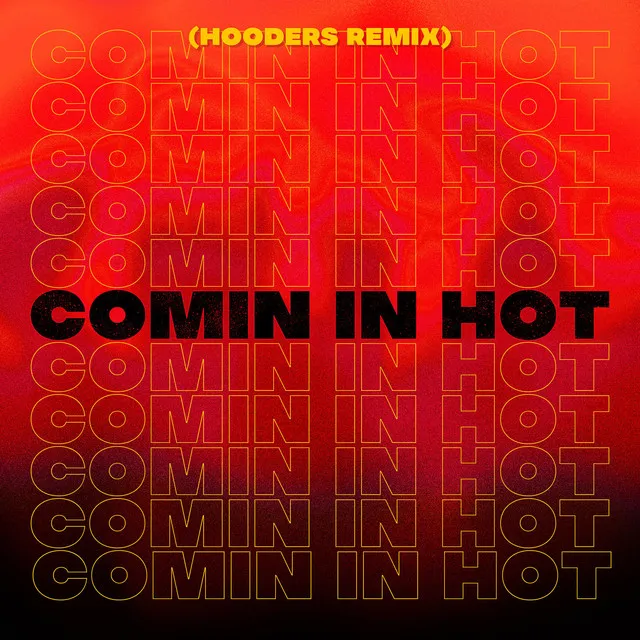 Comin' in Hot (Hooders Remix)