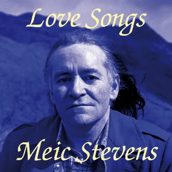 Love Songs by Meic Stevens