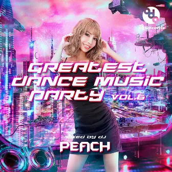 GREATEST DANCE MUSIC PARTY vol.6 (Mixed by DJ PEACH) by DJ PEACH