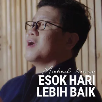 Esok Hari Lebih Baik by Michael Huang