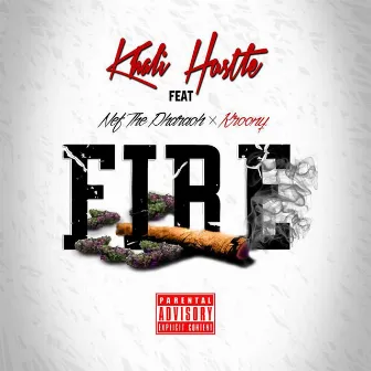 Fire (feat. Nef the Pharaoh & Kroony) by Khali Hustle