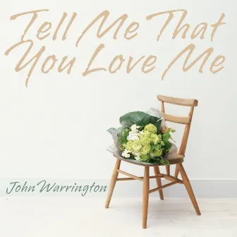 Tell Me That You Love Me by John Warrington