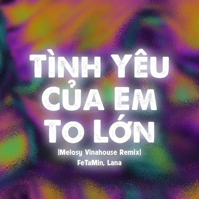 Tình Yêu Của em to Lớn - Melosy Vinahouse Remix