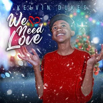 We Need Love by Kelvin Dukes