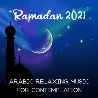 Ramadan 2021 (Arabic Relaxing Music for Contemplation) by شروق الشمس العربي