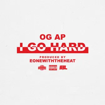 I Go Hard by OG AP