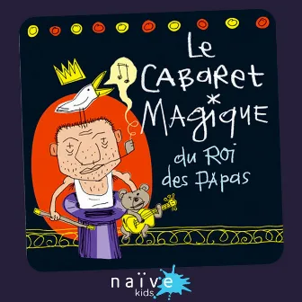 Le cabaret magique du roi des papas by Vincent Malone