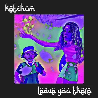 Leave you there by Ketchum