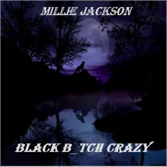 Black B_tch Crazy by Millie Jackson