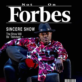 Not on Forbes by Sincere Show