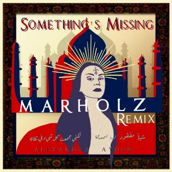 Something's Missing (MARHOLZ Remix) by Alexandra Ayoob