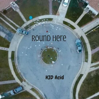 Round Here by KID Acid