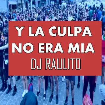 Y la Culpa No Era Mía by Dj Raulito