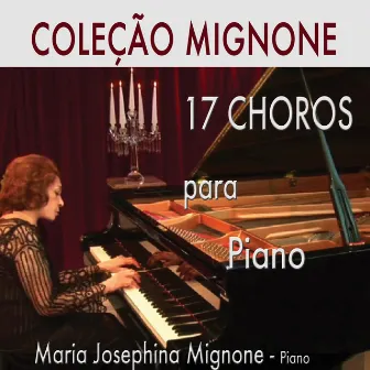 Coleção Mignone, Vol. 1: 17 Choros para Piano by Maria Josephina Mignone