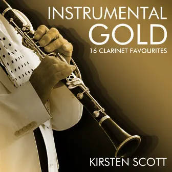 Instrumental Gold - 16 Clarinet Favourites by Kirsten Scott