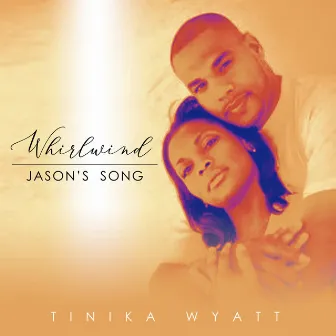 Whirlwind (Jason's Song) by Tinika Wyatt