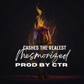 Mesmorized by cashes the realest