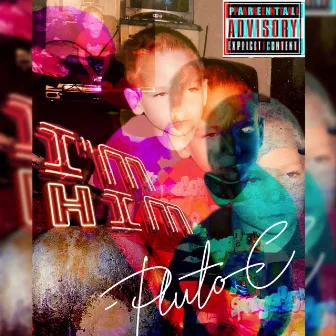 I'm Him by Pluto C